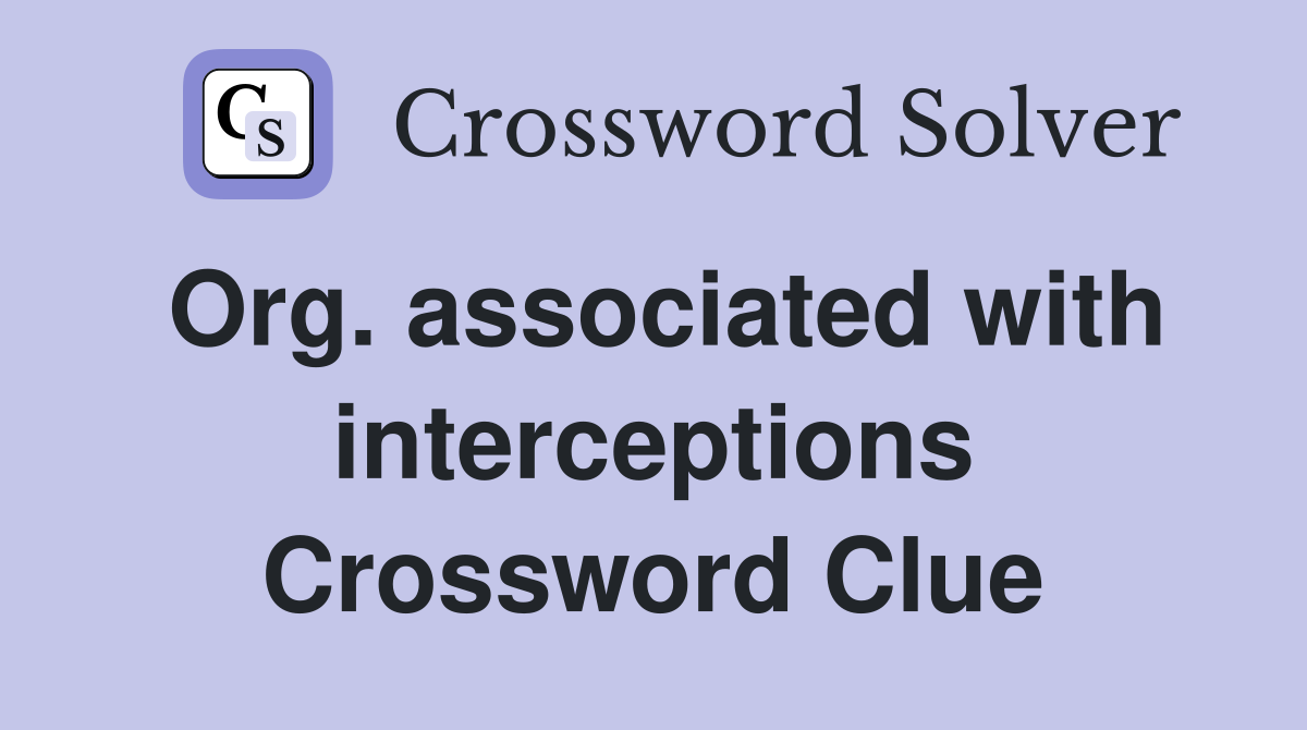 Org. associated with interceptions Crossword Clue