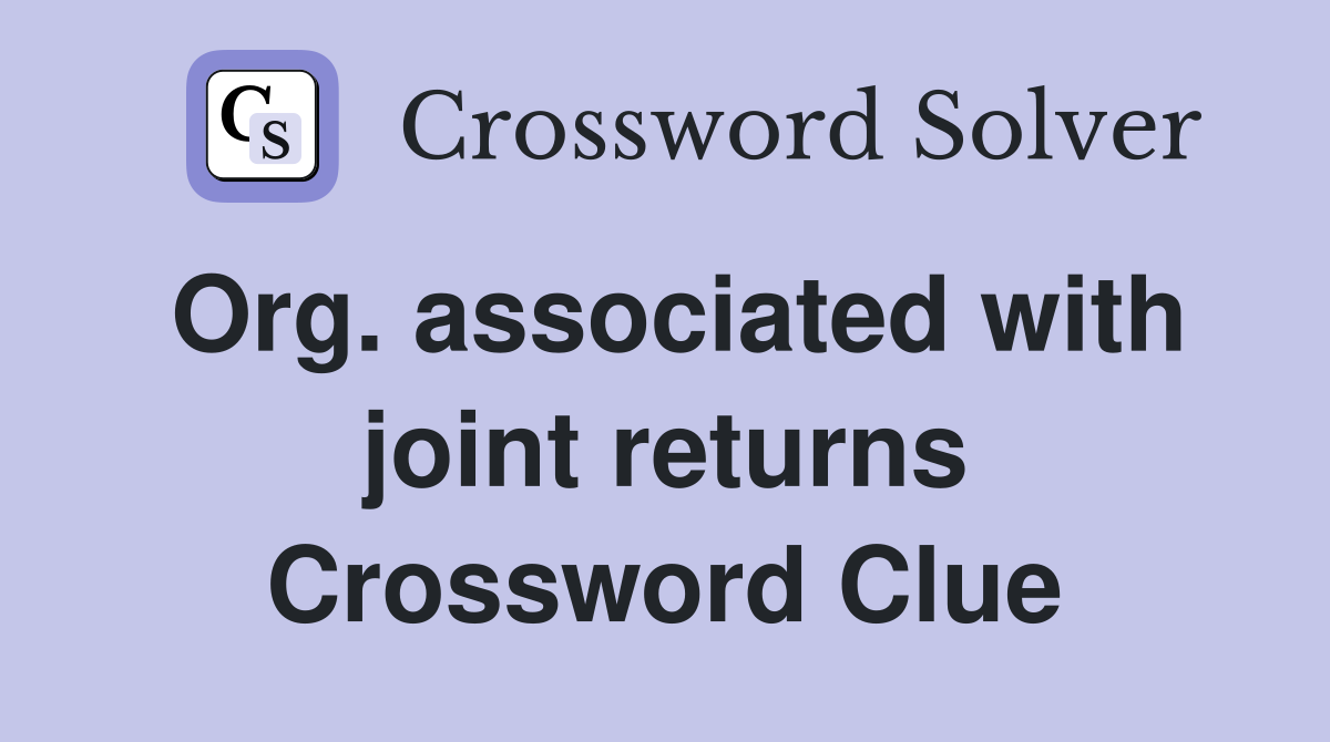 Org. associated with joint returns Crossword Clue