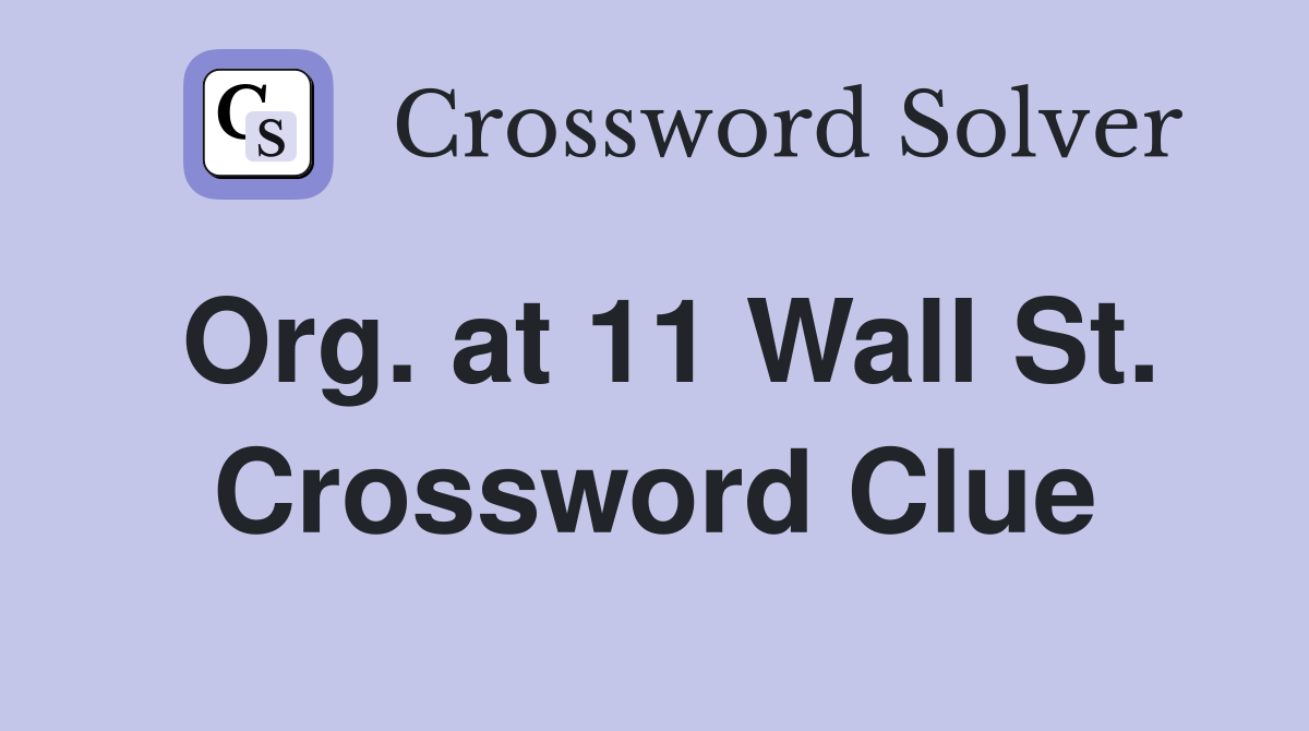 Org. at 11 Wall St. Crossword Clue