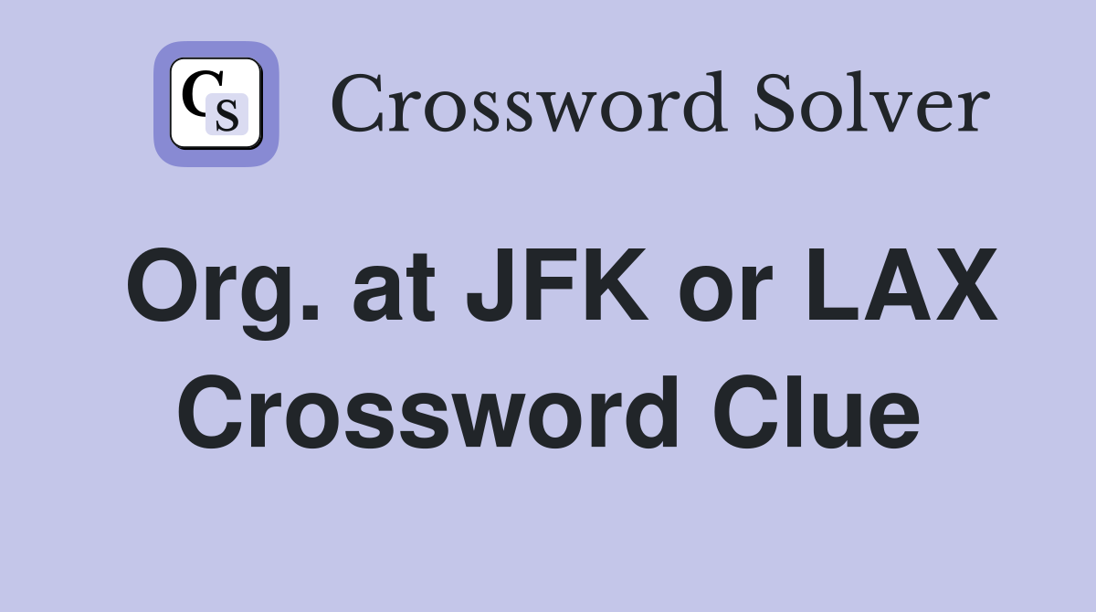 Org. at JFK or LAX Crossword Clue