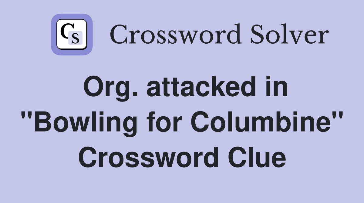 Org. attacked in "Bowling for Columbine" Crossword Clue