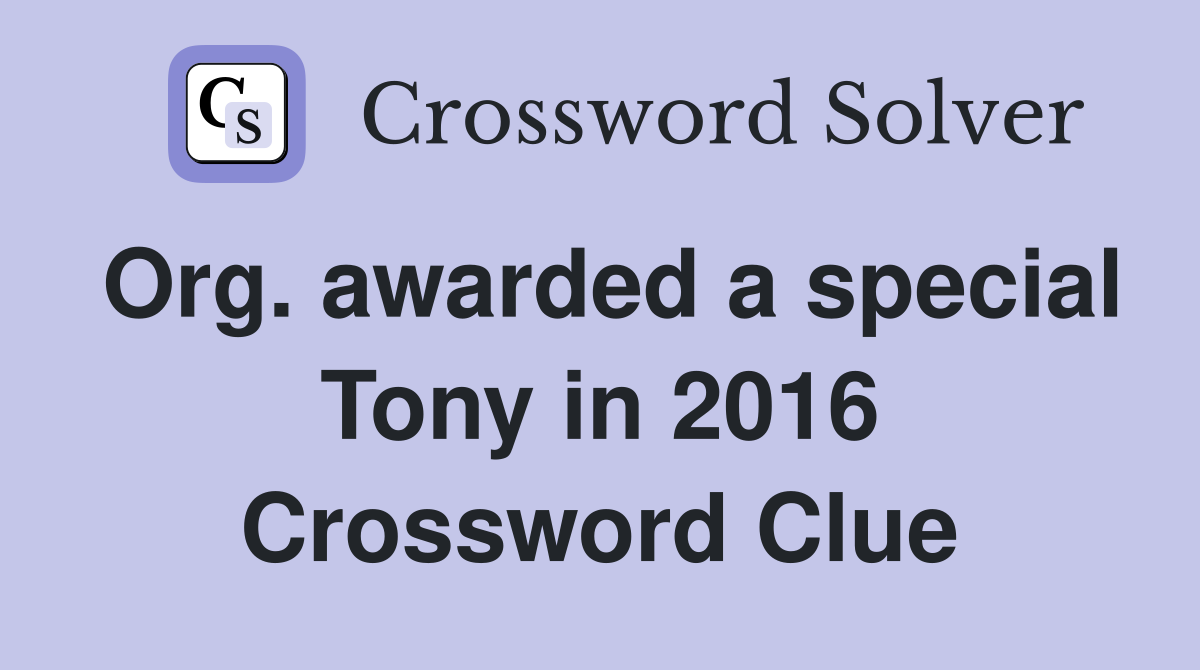 Org. awarded a special Tony in 2016 Crossword Clue
