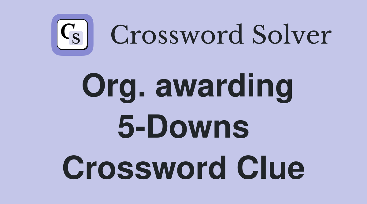 Org. awarding 5-Downs Crossword Clue