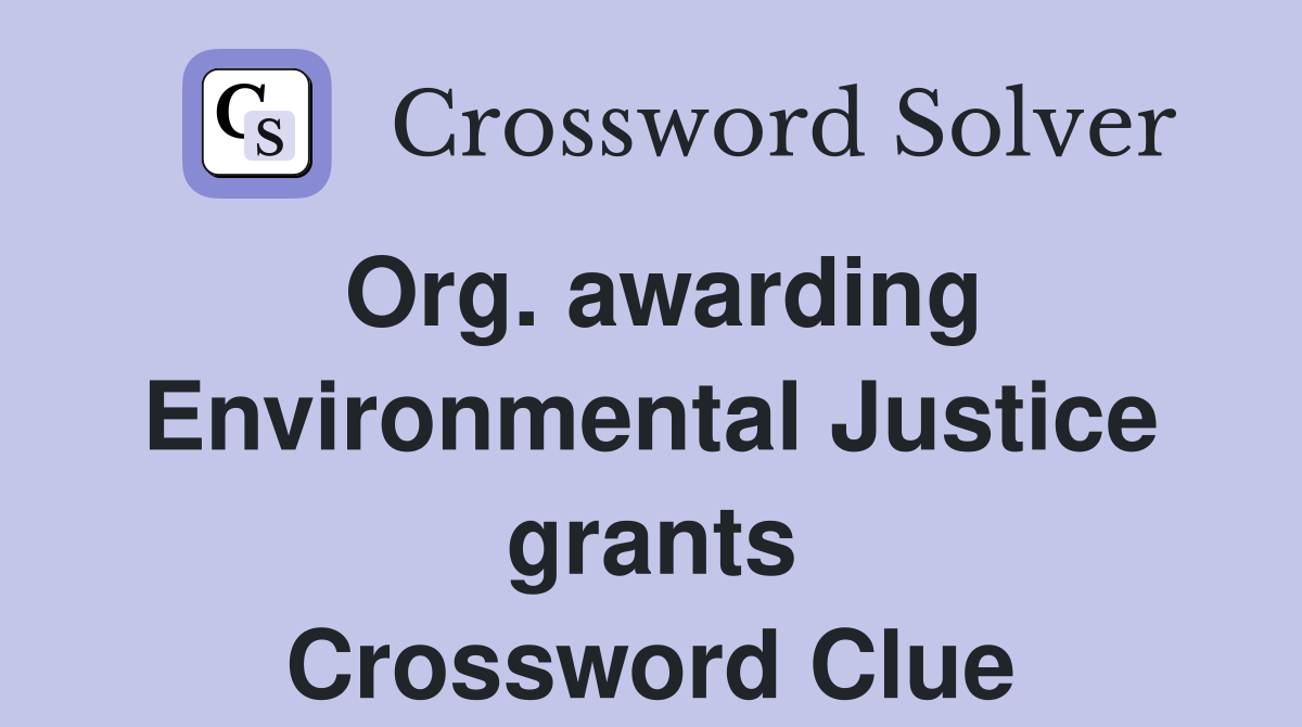 Org. awarding Environmental Justice grants Crossword Clue