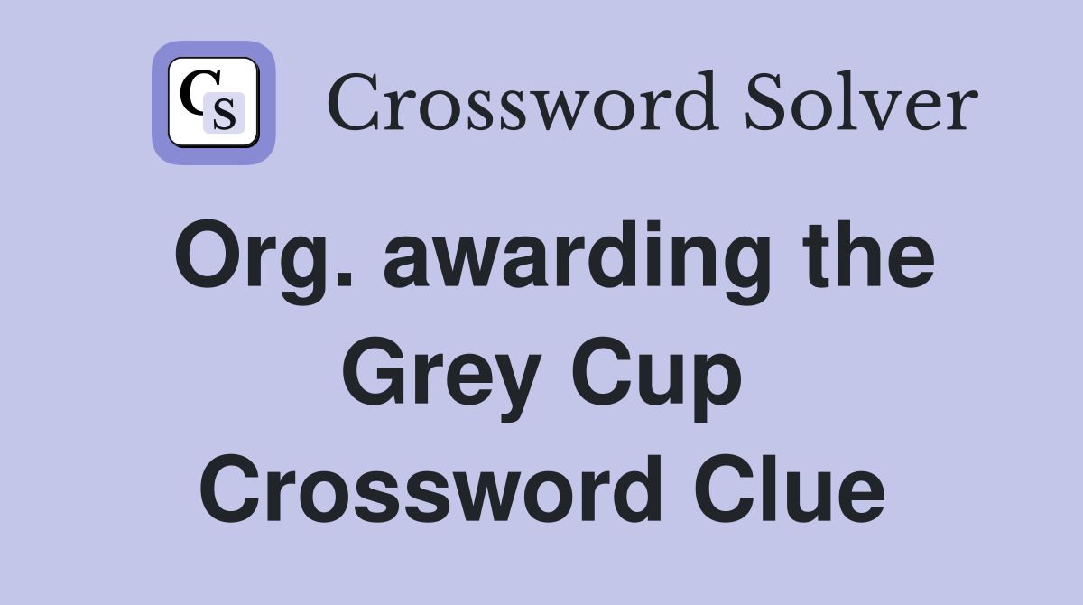 Org. awarding the Grey Cup Crossword Clue