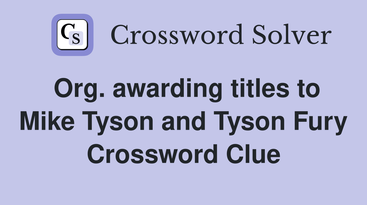 Org. awarding titles to Mike Tyson and Tyson Fury Crossword Clue