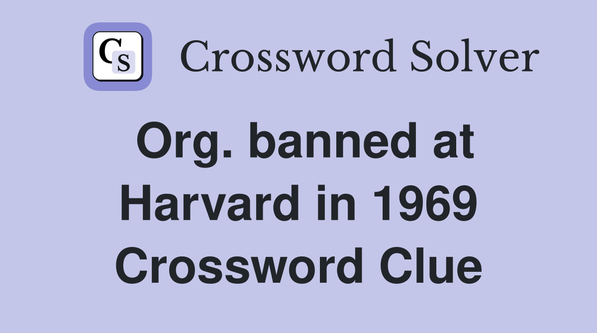 Org. banned at Harvard in 1969 Crossword Clue