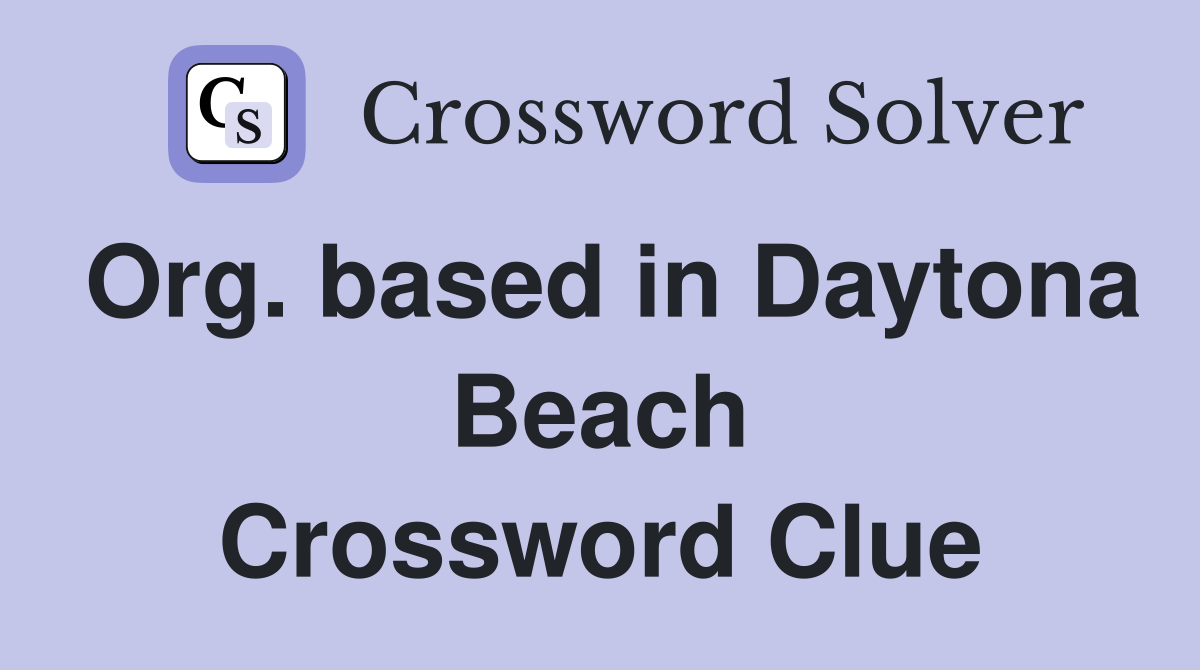 Org. based in Daytona Beach Crossword Clue