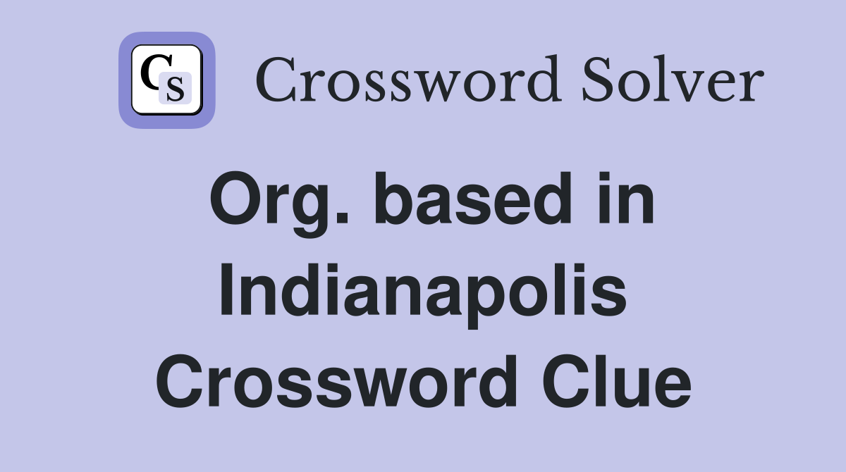 Org. based in Indianapolis Crossword Clue