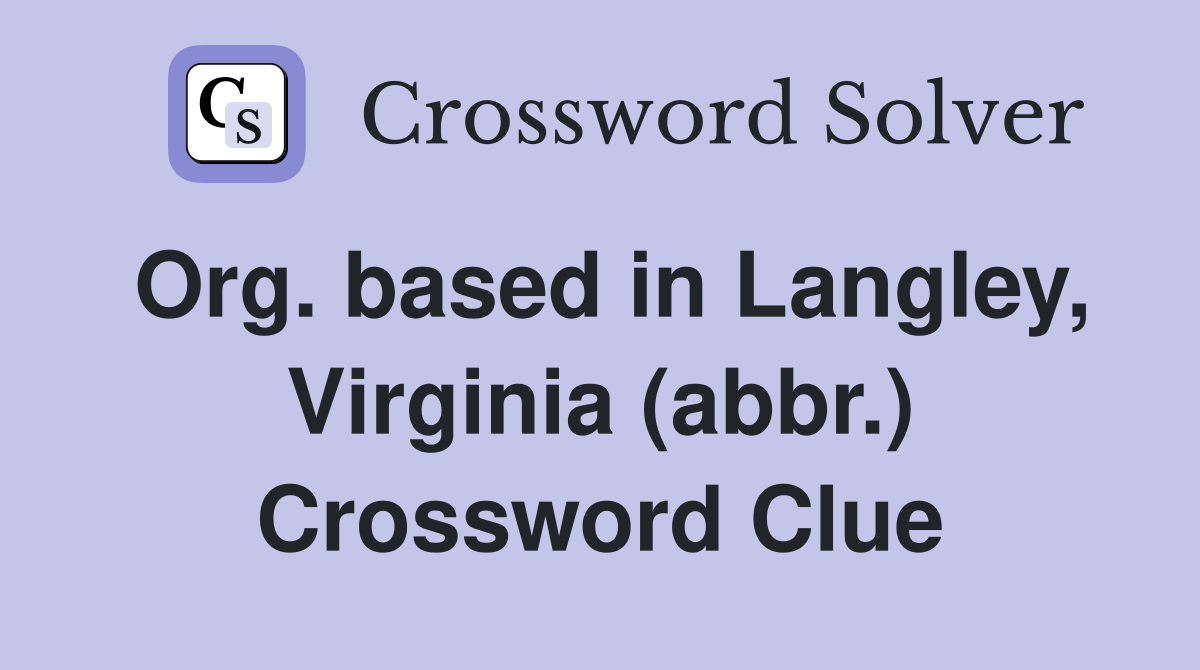Org. based in Langley, Virginia (abbr.) Crossword Clue