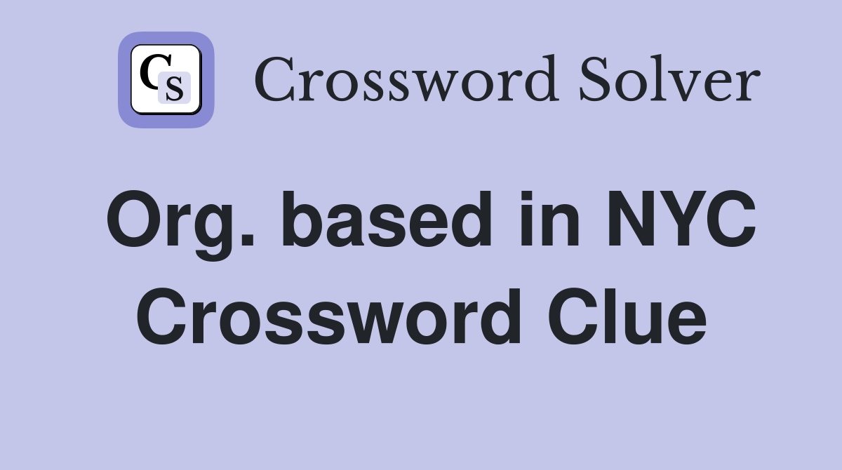 Org. based in NYC Crossword Clue