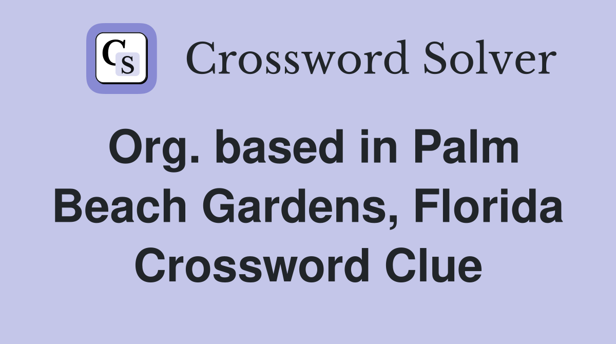 Org. based in Palm Beach Gardens, Florida Crossword Clue