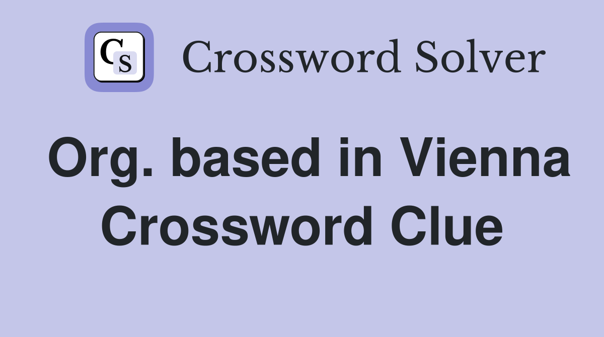 Org. based in Vienna Crossword Clue