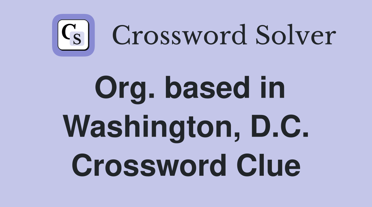Org. based in Washington, D.C. Crossword Clue
