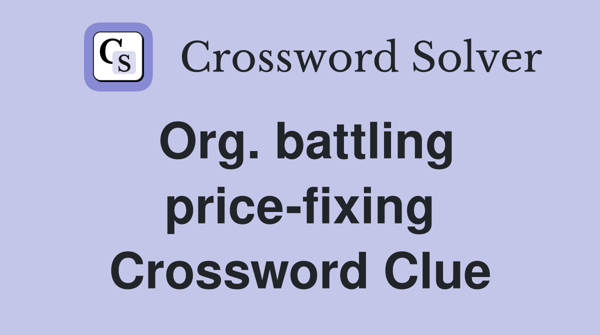 Org. battling price-fixing Crossword Clue