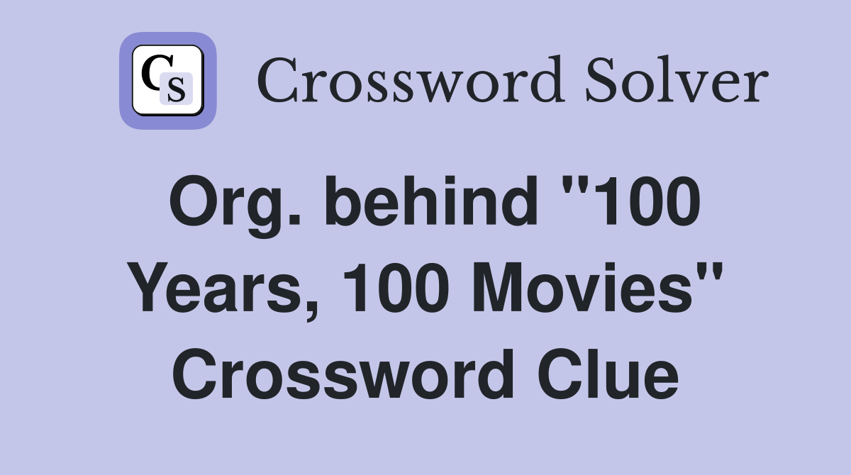 Org. behind "100 Years, 100 Movies" Crossword Clue