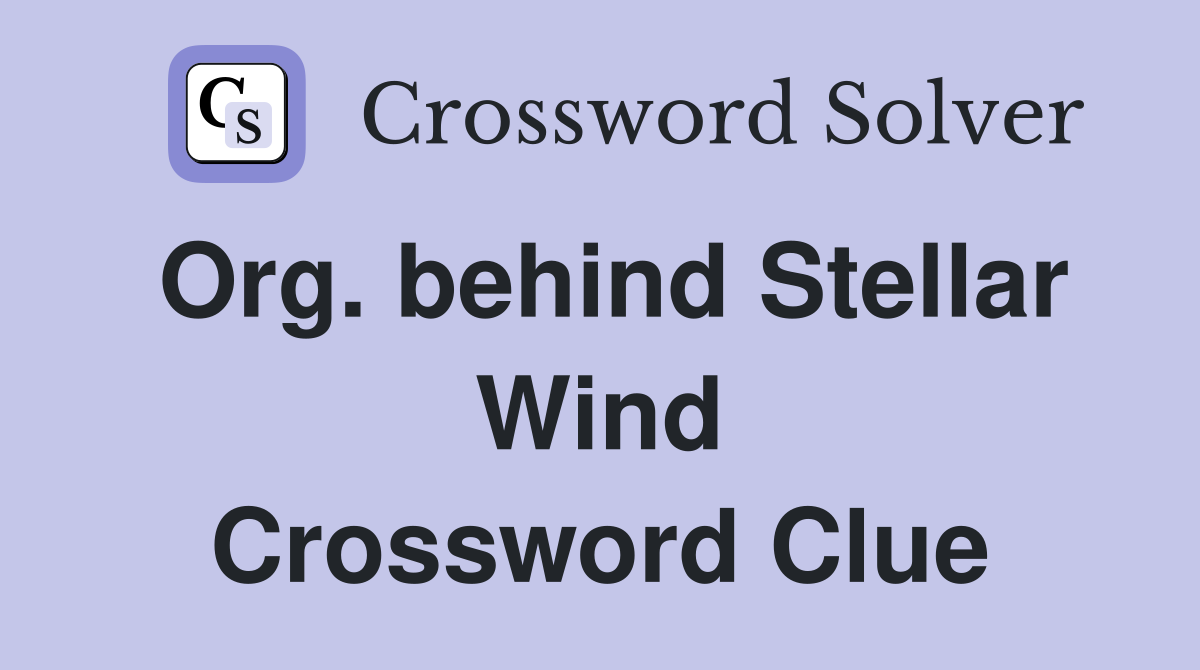 Org. behind Stellar Wind Crossword Clue