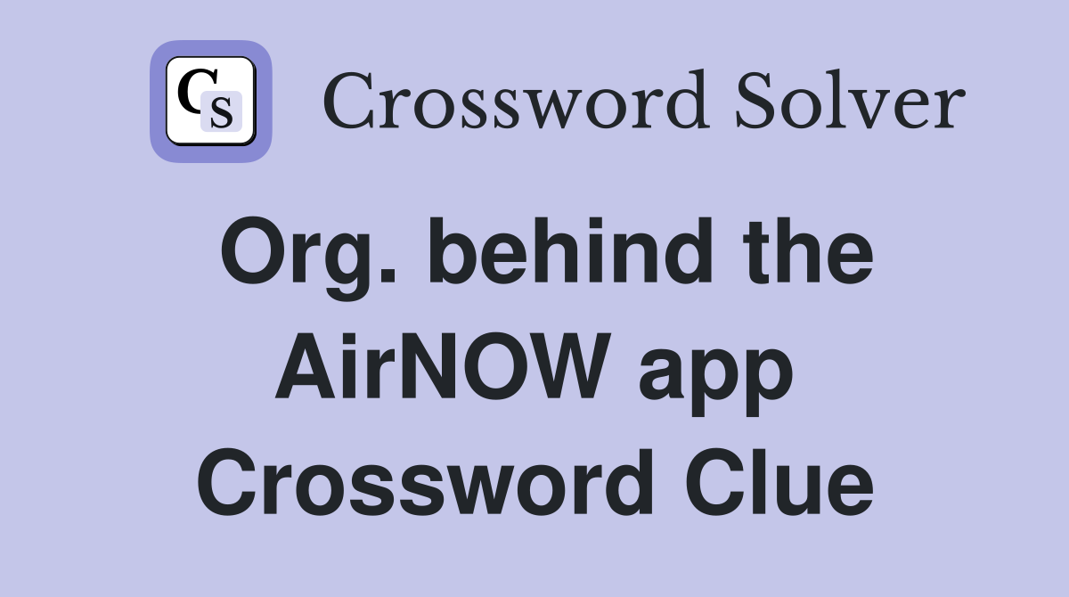 Org. behind the AirNOW app Crossword Clue