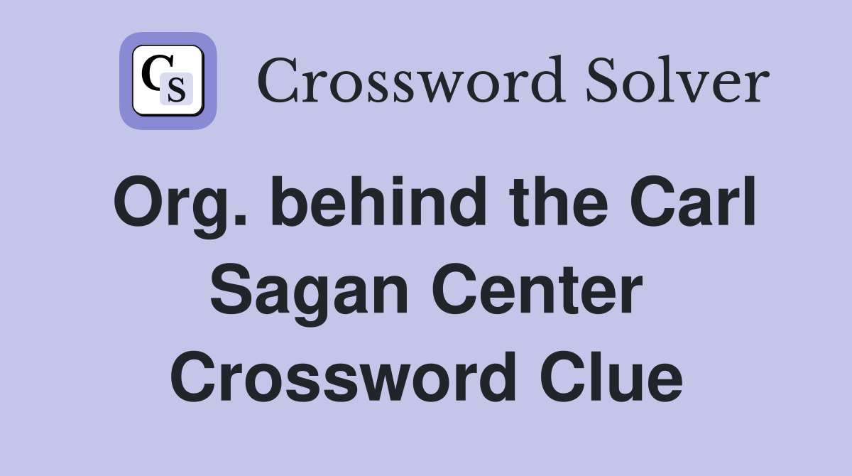 Org. behind the Carl Sagan Center Crossword Clue