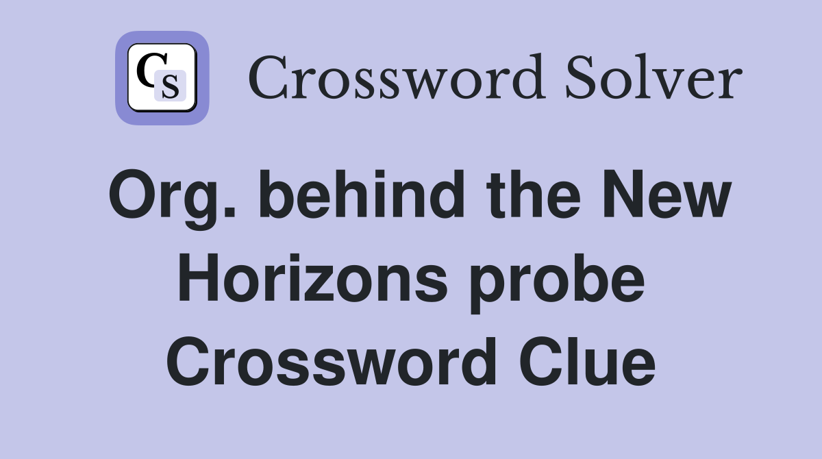 Org. behind the New Horizons probe Crossword Clue