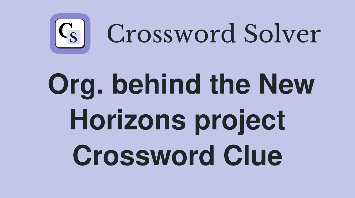 Org. behind the New Horizons project Crossword Clue