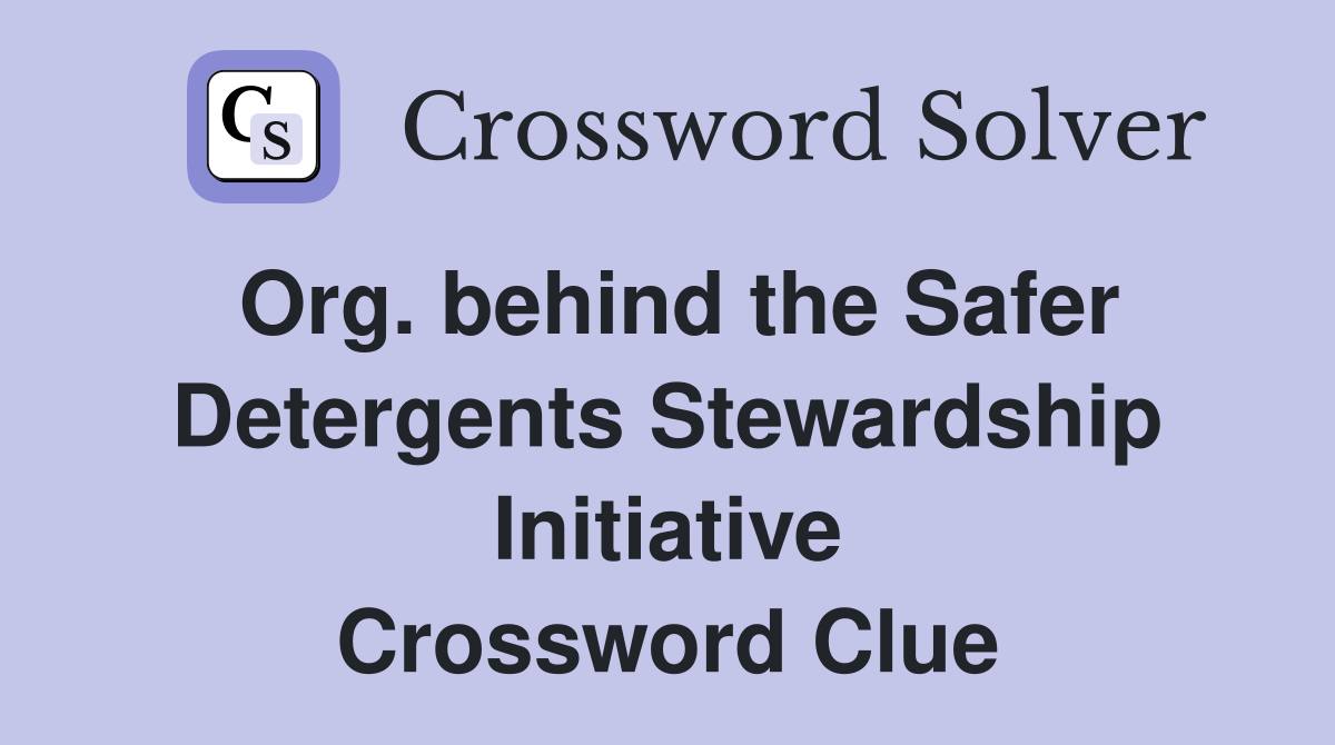 Org. behind the Safer Detergents Stewardship Initiative Crossword Clue