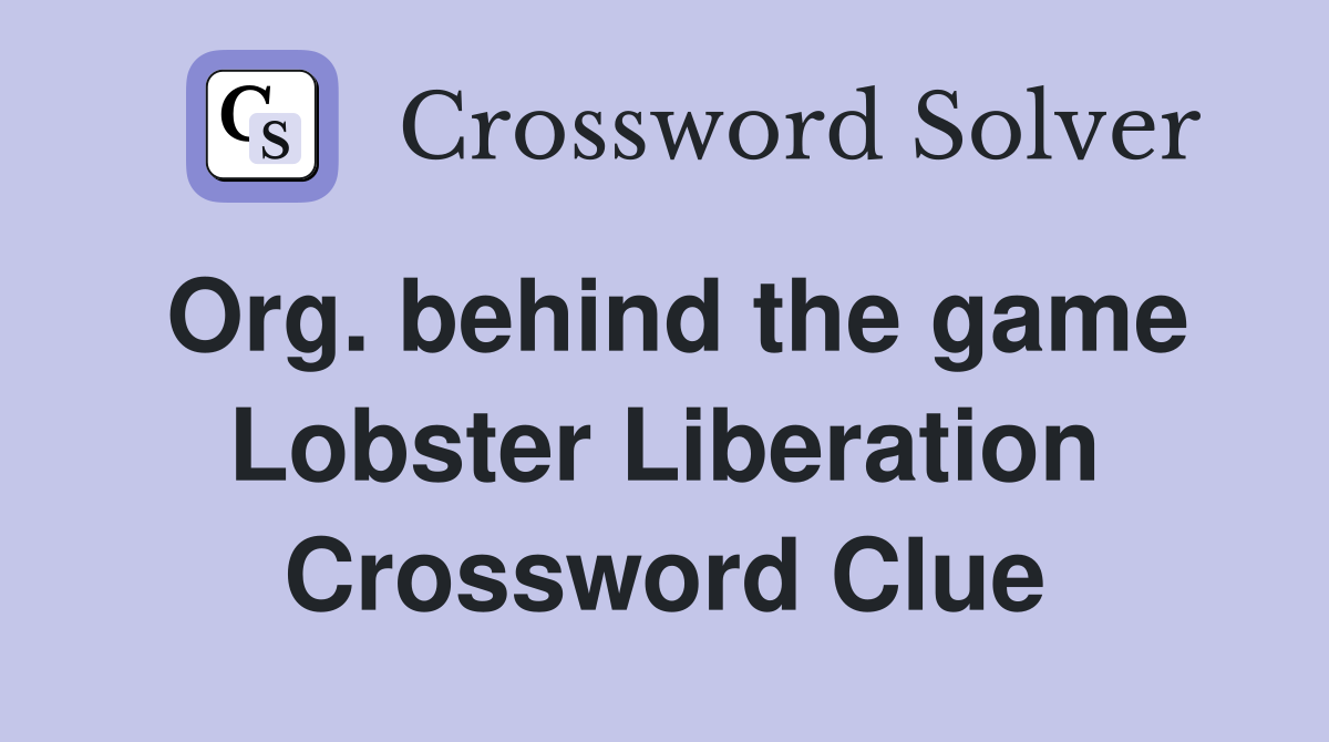 Org. behind the game Lobster Liberation Crossword Clue
