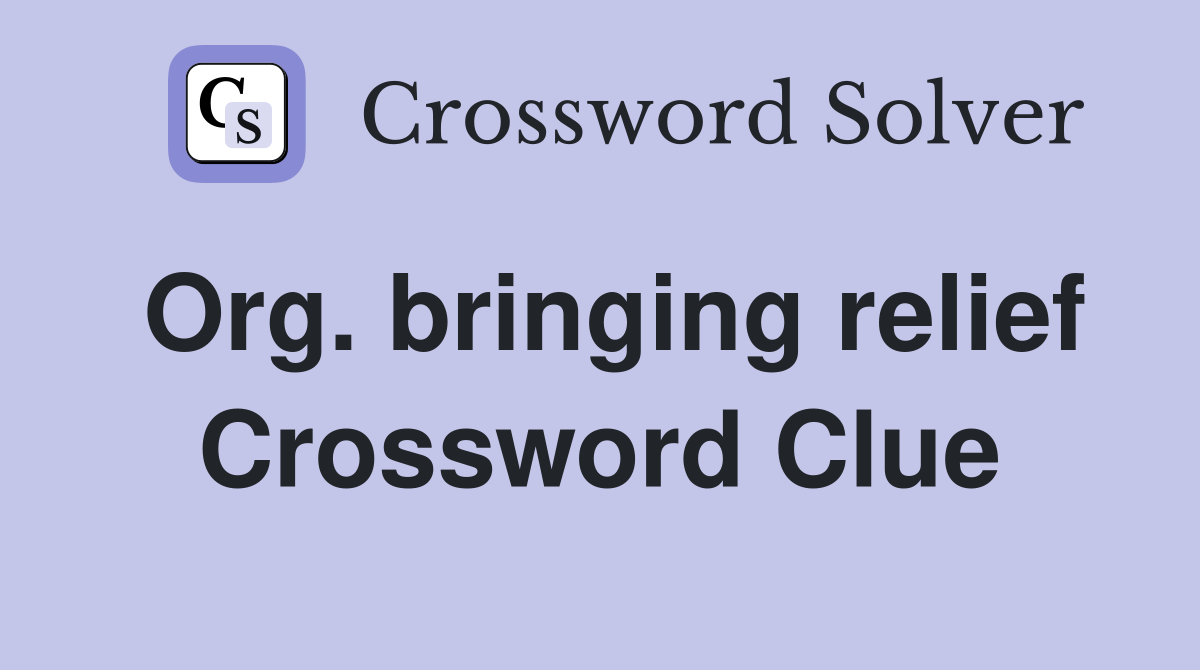 Org. bringing relief Crossword Clue