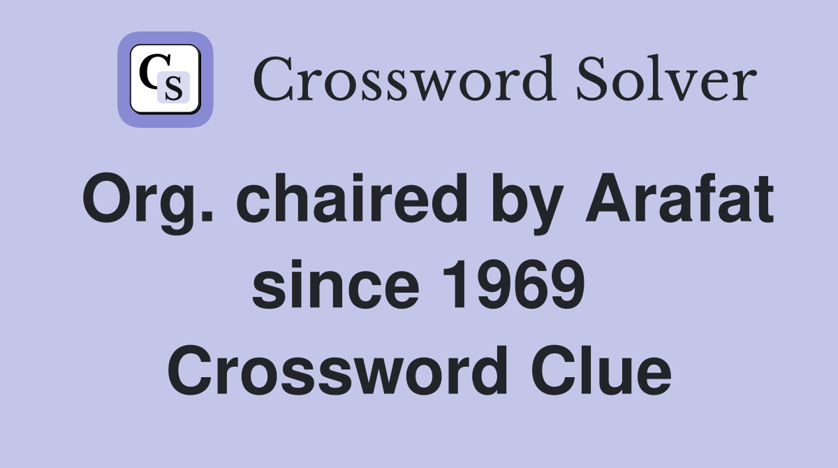 Org. chaired by Arafat since 1969 Crossword Clue