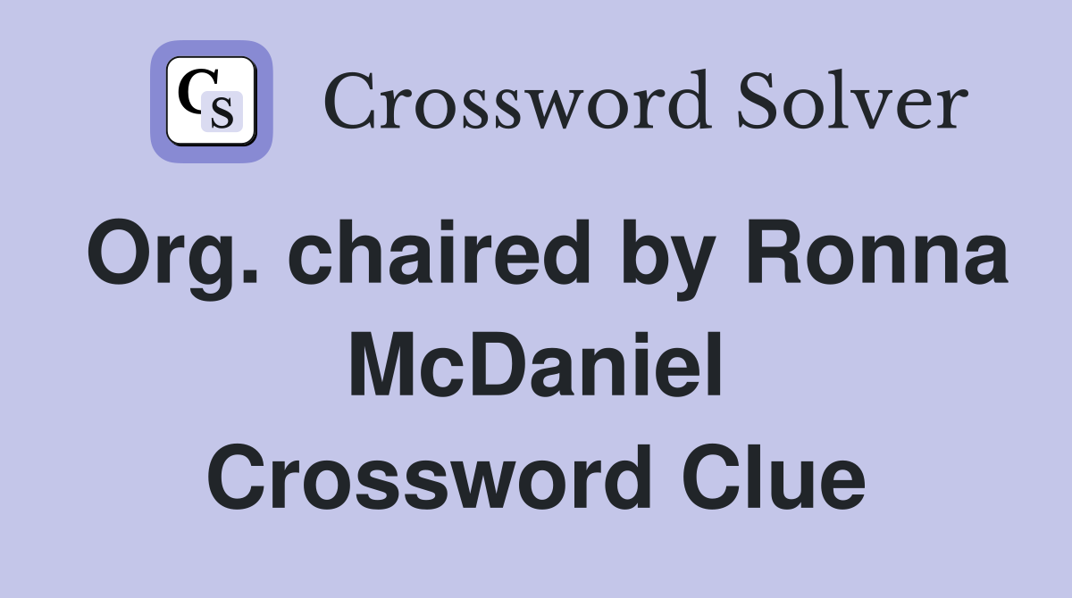 Org. chaired by Ronna McDaniel Crossword Clue