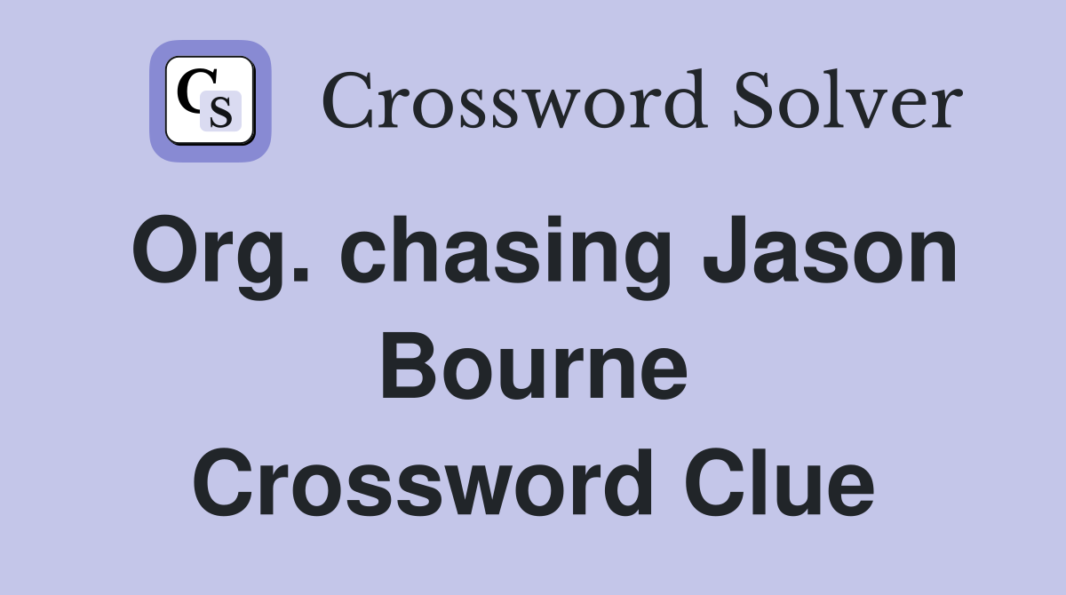 Org. chasing Jason Bourne Crossword Clue