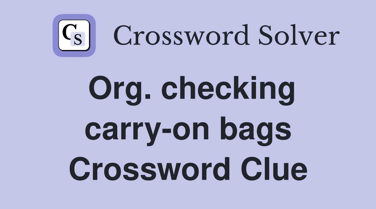Org. checking carry-on bags Crossword Clue