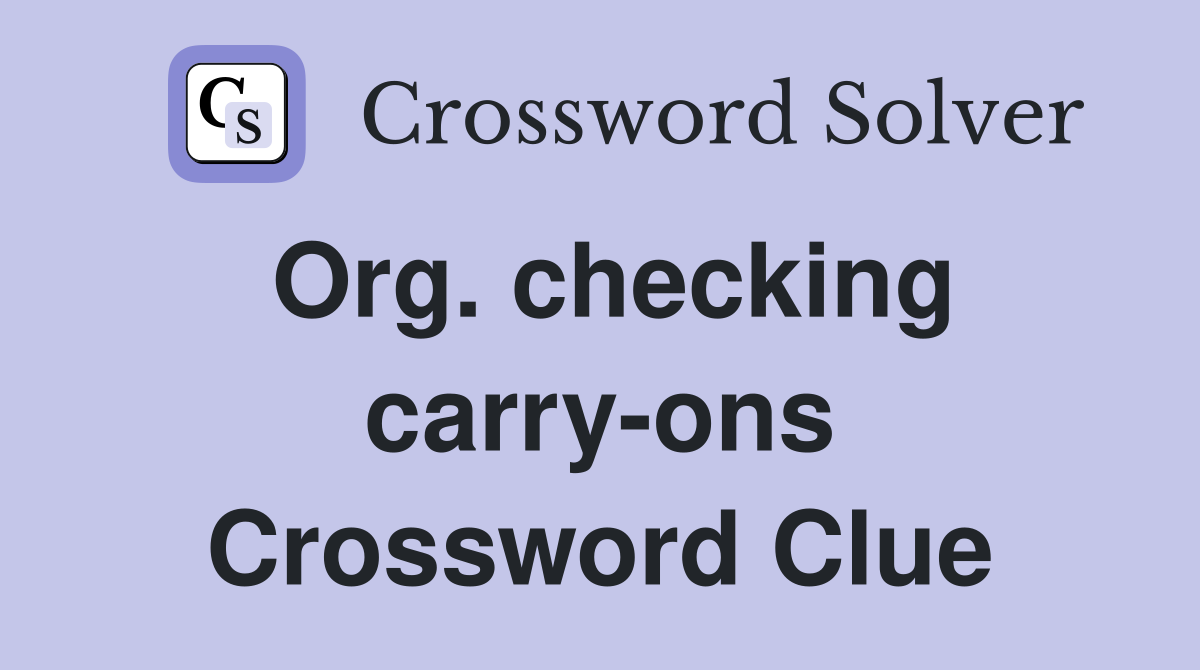 Org. checking carry-ons Crossword Clue