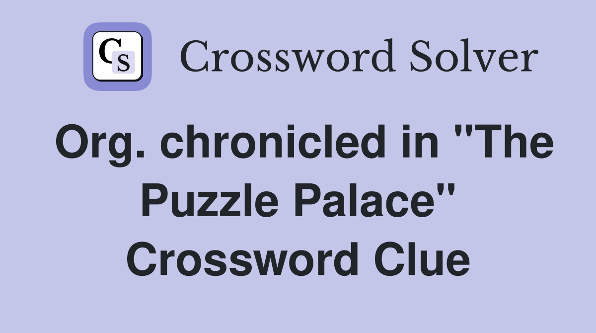 Org. chronicled in "The Puzzle Palace" Crossword Clue