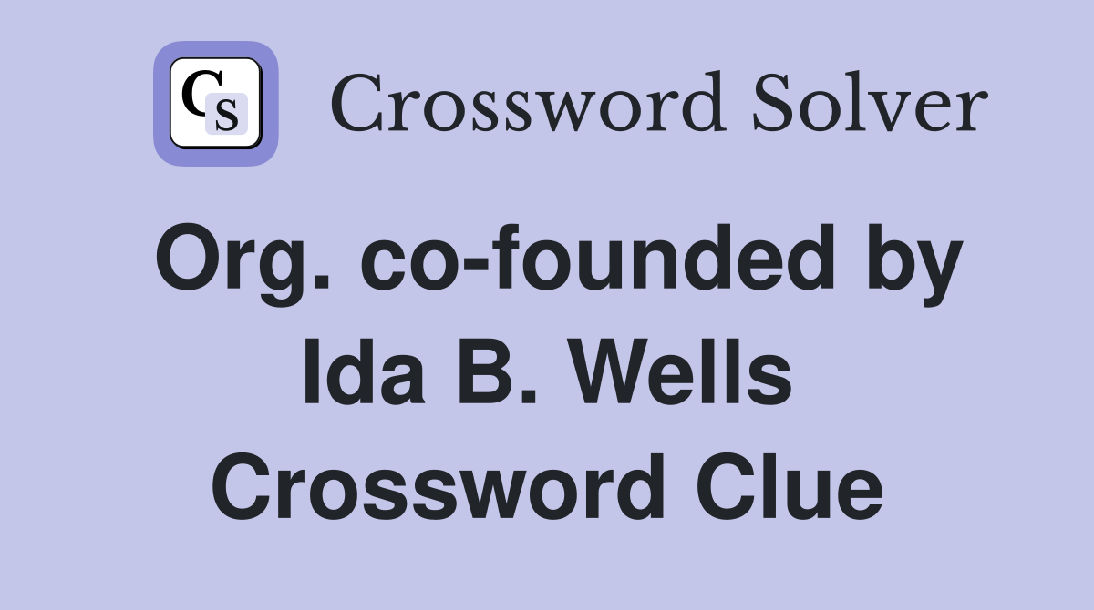 Org. co-founded by Ida B. Wells Crossword Clue