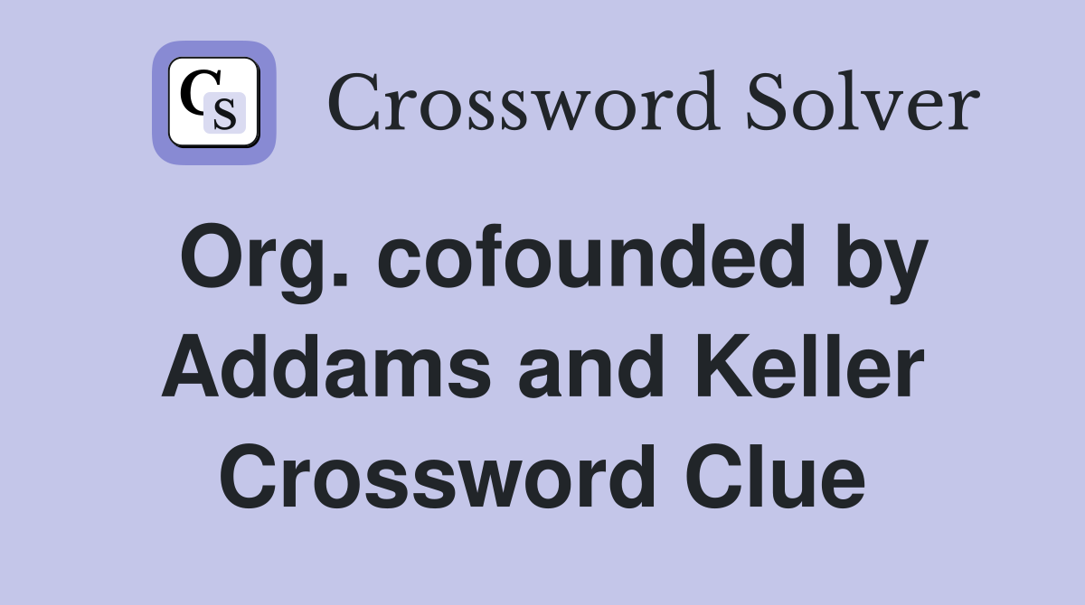 Org. cofounded by Addams and Keller Crossword Clue