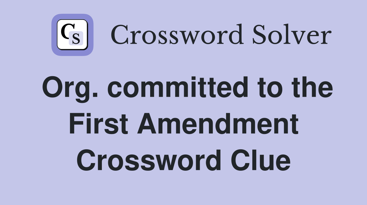 Org. committed to the First Amendment Crossword Clue