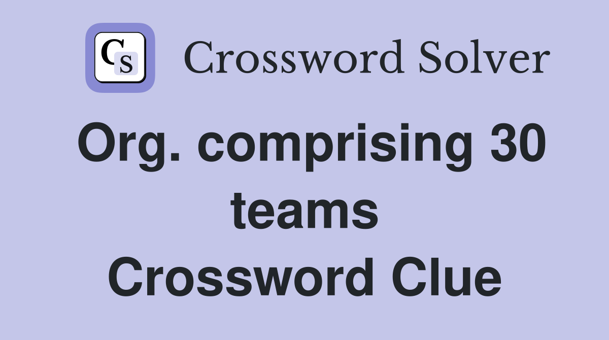 Org. comprising 30 teams Crossword Clue