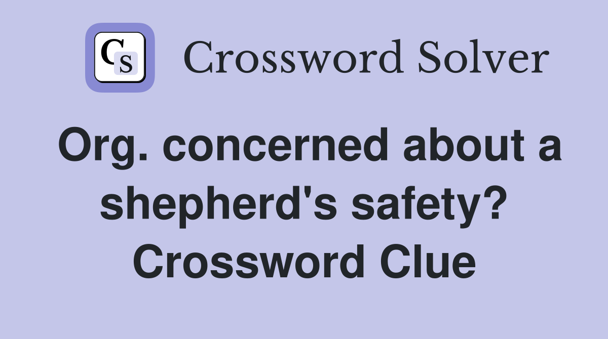 Org. concerned about a shepherd's safety? Crossword Clue