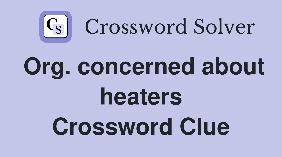 Org. concerned about heaters Crossword Clue