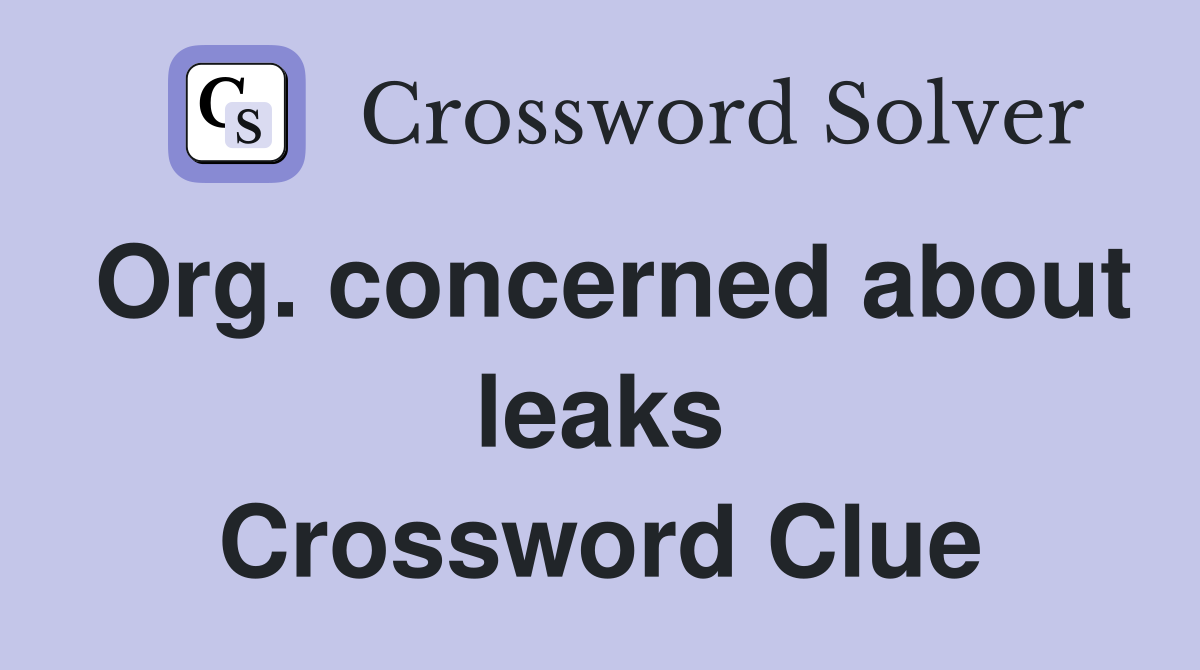 Org. concerned about leaks Crossword Clue