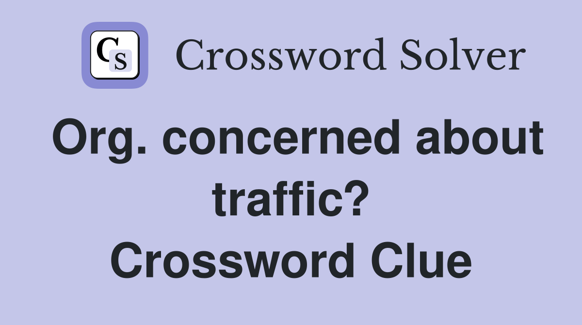 Org. concerned about traffic? Crossword Clue