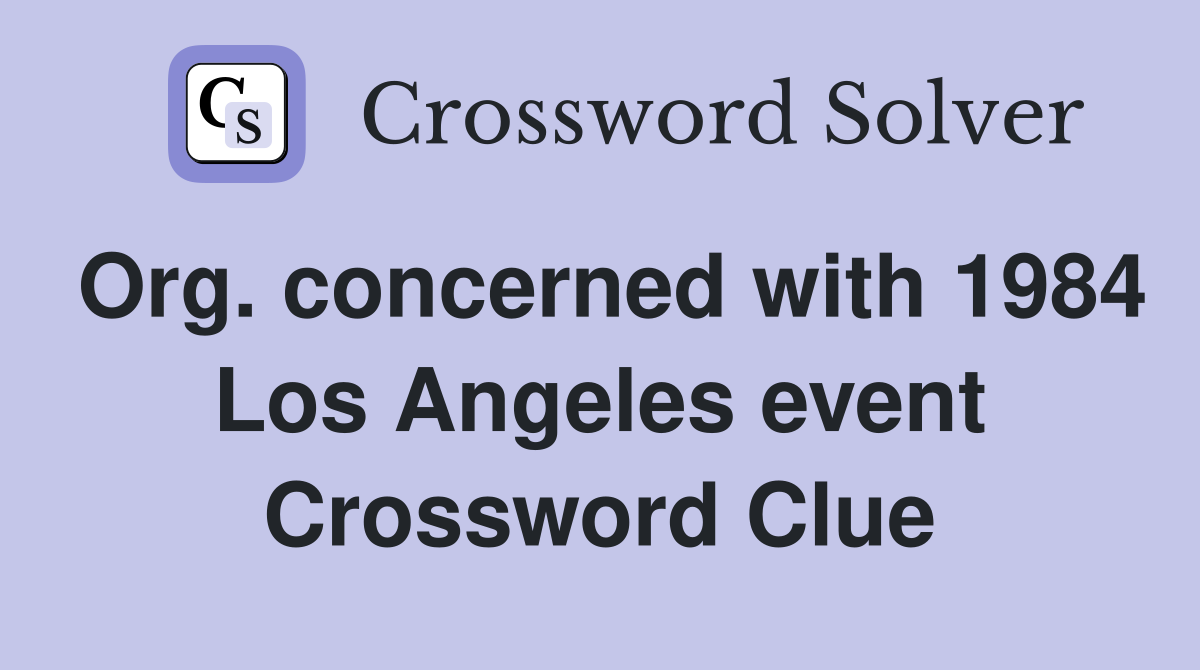 Org. concerned with 1984 Los Angeles event Crossword Clue