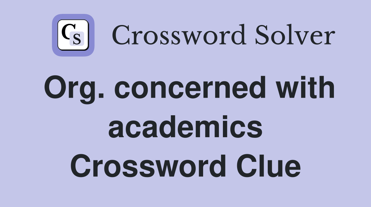 Org. concerned with academics Crossword Clue