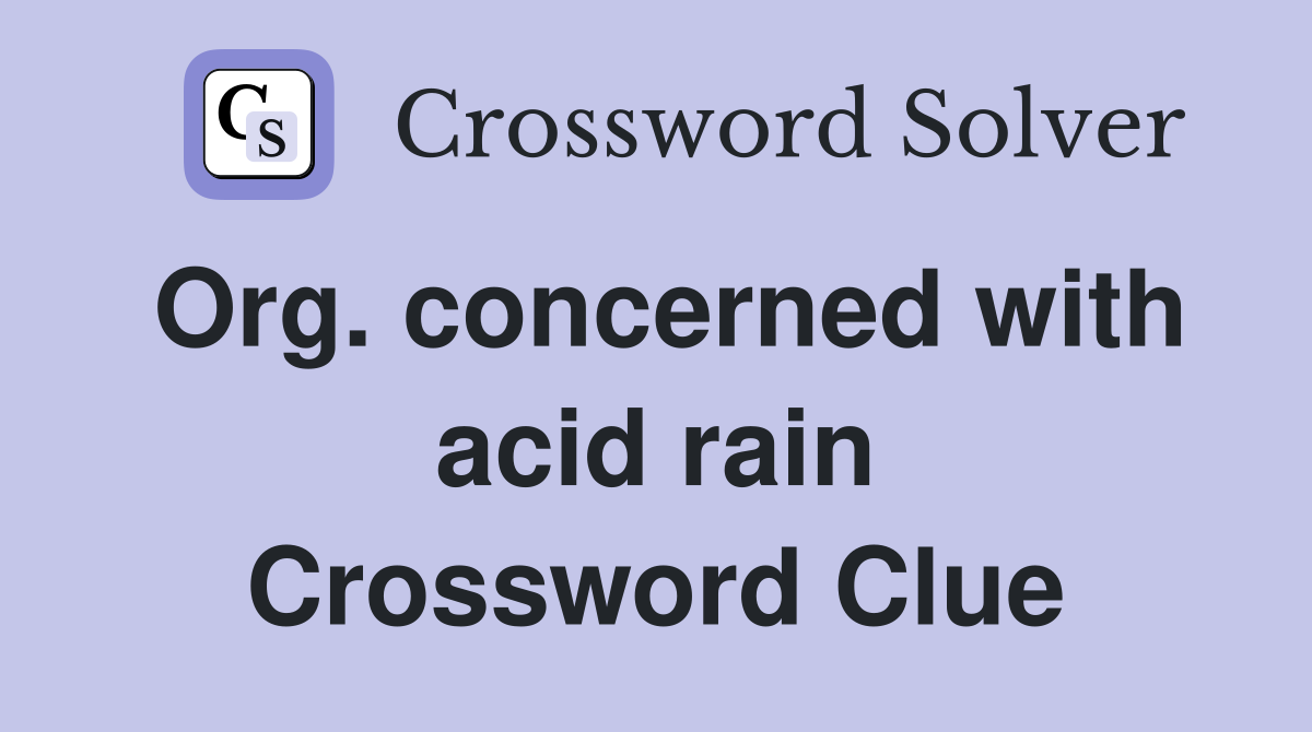 Org. concerned with acid rain Crossword Clue