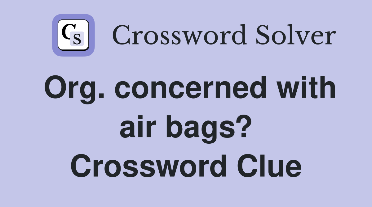 Org. concerned with air bags? Crossword Clue