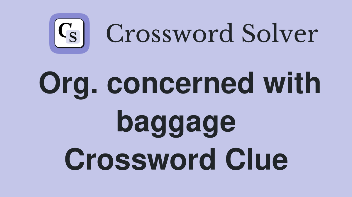 Org. concerned with baggage Crossword Clue