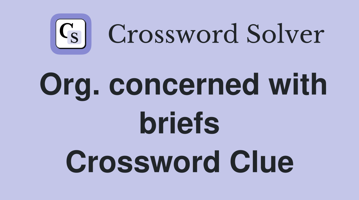 Org. concerned with briefs Crossword Clue