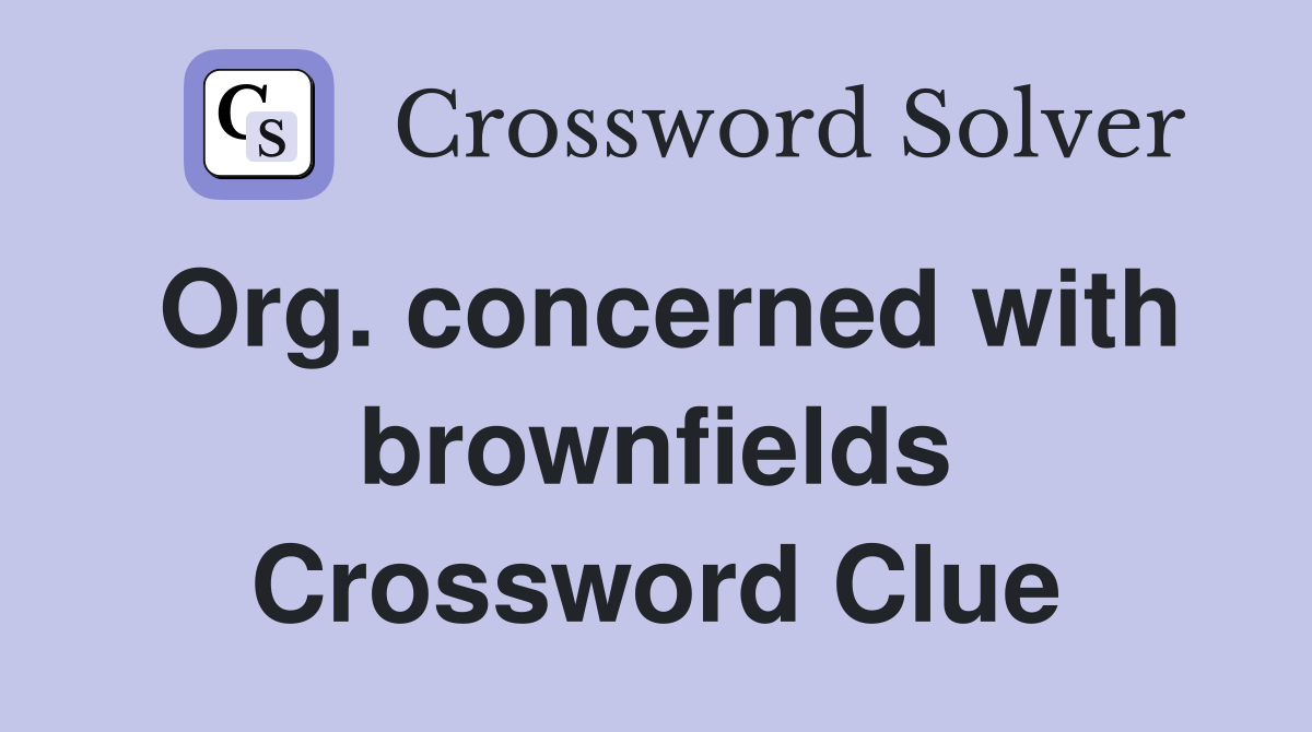 Org. concerned with brownfields Crossword Clue