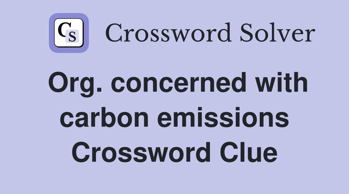 Org. concerned with carbon emissions Crossword Clue